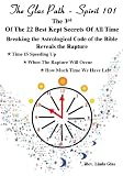 The 3rd of the 22 Best Kept Secrets of All Time: Breaking the Astrological Code of the Bible Reveals the Rapture (The Glas Path - Spirit 101)