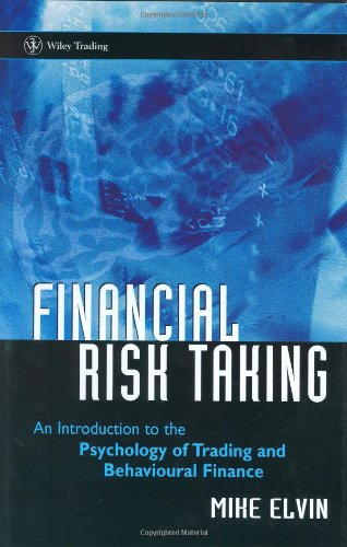 Financial Risk Taking: An Introduction to the Psychology of Trading and Behavioral Finance