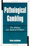 Pathological Gambling: The Making of a Medical Problem