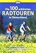Die 100 sch�nsten Radtouren in Deutschland: Genussradeln pur bei Tagesausflug oder Wochenendtour