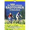Die 100 sch�nsten Radtouren in Deutschland: Genussradeln pur bei Tagesausflug oder Wochenendtour