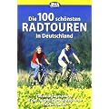 Die 100 sch�nsten Radtouren in Deutschland: Genussradeln pur bei Tagesausflug oder Wochenendtour