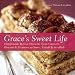 Grace's Sweet Life: Homemade Italian Desserts from Cannoli, Biscotti, and Tiramisu to Torte, Tartufi, and Struffoli