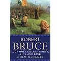 Robert Bruce: Our Most Valiant Prince, King and Lord
