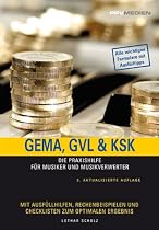 GEMA, GVL & KSK: Die Praxishilfe für Musiker und Musikverwerter. Mit Ausfüllhilfen, Rechenbeispielen und Checklisten zum optimalen Ergebnis