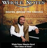 Whole Notes: Maurice Ravel - "The Color of Music"