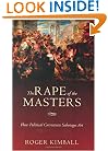 The Rape of the Masters: How Political Correctness Sabotages Art