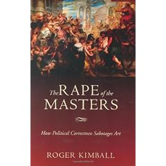 The Rape of the Masters: How Political Correctness Sabotages Art