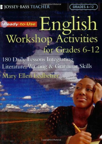 Ready-to-Use English Workshop Activities for Grades 6-12 180 Daily Lessons Integrating Literature, Writing & Grammar Skills by Ledbetter, Mary Ellen [Jossey-Bass,2005] [Paperback]
