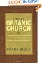 Finding Organic Church: A Comprehensive Guide to Starting and Sustaining Authentic Christian Communities