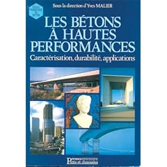 Les b�tons � hautes performances: Caract�risation, durabilit, applications. Compte rendu de travaux scientifiques du projet national "voies nouvelles du mat�riau b�ton"