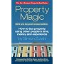 Property Magic 2010: How to Buy Property Using Other People's Time, Money and Experience