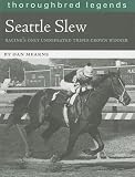 Seattle Slew: Racing's Only Undefeated Triple Crown Winner (Thoroughbred Legends (Unnumbered))