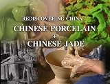Rediscovering China: Chinese Porcelain & Chinese Jade