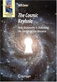 The Cosmic Keyhole: How Astronomy Is Unlocking the Secrets of the Universe (Astronomers