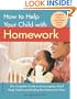 How to Help Your Child with Homework: The Complete Guide to Encouraging Good Study Habits and Ending the Homework Wars