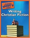 The Complete Idiot's Guide to Writing Christian Fiction