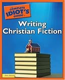 The Complete Idiot's Guide to Writing Christian Fiction (Complete Idiot's Guide to)