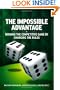 The Impossible Advantage: Winning the Competitive Game by Changing the Rules