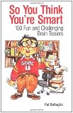 So You Think You're Smart: 150 Fun and Challenging Brain Teasers