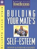 Building Your Mate's Self-Esteem: Bible Study Effective (Family Life Homebuilders Couples Series)