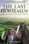 The Last Horsemen: A Year at Sillywrea, Britain's Only Horse-Powered Farm