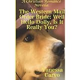 the western mail order bride well hello dolly is it really you a christian romance novella