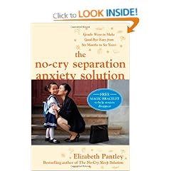 The No-Cry Separation Anxiety Solution: Gentle Ways to Make Good-bye Easy from Six Months to Six Years