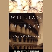 City of the Soul: A Walk in Rome | [William Murray]