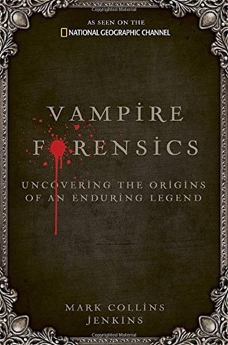 Vampire Forensics: Uncovering the Origins of an Enduring Legend