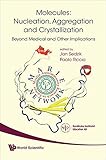 Molecules : nucleation, aggregation, and crystallization : beyond medical and other implications