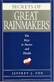 Secrets of Great Rainmakers: The Keys to Success and Wealth
