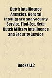 Dutch Intelligence Agencies: General Intelligence and Security Service, Fiod-Ecd, Nctb, Dutch Military Intelligence and Security Service-