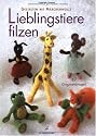 Lieblingstiere filzen: Gestalten mit Märchenwolle
