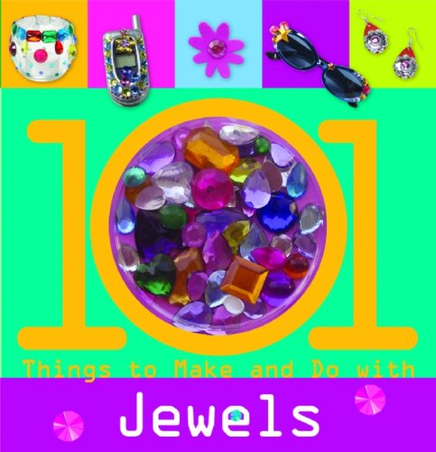 101 Things to Make and Do with Jewels (101 Craft Series)