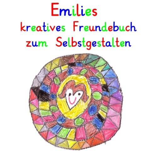 Emilies kreatives Freundebuch zum Selbstgestalten: personalisierte Freundebücher mit Wunschnamen (German Edition)