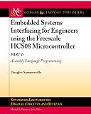 Embedded Systems Interfacing for Engineers Using the Freescale HCS08 Microcontroller: Assembly Language Programming (Synthesis Lectures on Digital Circuits and Systems)