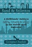 Sand & Stilettos: A Girls' Guide to Life, Work & Play in the United Arab Emirates