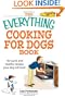 Everything Cooking for Dogs Book: 150 Quick and Easy Healthy Recipes Your Dog Will Bark For (Everything: Cooking)