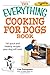 Everything Cooking for Dogs Book: 150 Quick and Easy Healthy Recipes Your Dog Will Love (Everything: Cooking)