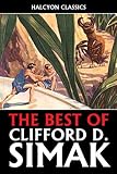 The Best of Clifford D. Simak (Unexpurgated Edition) (Halcyon Classics)