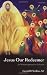 Jesus Our Redeemer: A Christian Approach to Salvation