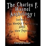 The Charles F. Haanel Anthology I.  Including: The Mastey Key System AND The New Psychology book cover