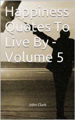 Happiness Quotes To Live By - Volume 5