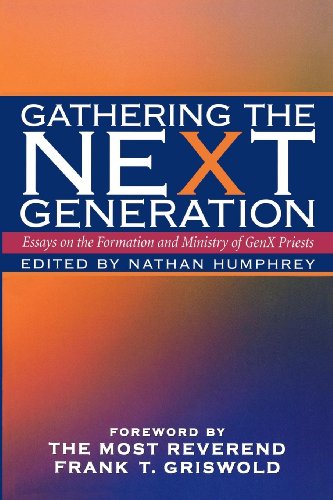 Gathering the NeXt Generation: Essays on the Formation and Ministry of GenX Priests
