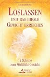 Loslassen und das ideale Gewicht erreichen: 12 Schritte zum Wohlf&uuml;hl-Gewicht - Susanne H&uuml;hn