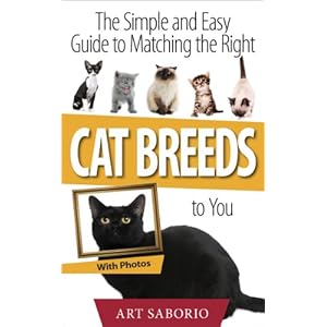Cat Breeds: The Simple and Easy Guide to Matching the Right Cat Breed to You (Essential Cat Guides Book 1)