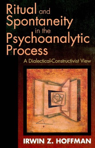 Ritual and Spontaneity in the Psychoanalytic Process: A Dialectical-Constructivist View