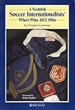 A Scottish soccer internationalists' who's who : 1872-1986