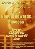 Google Adwords Success - Zero to $25,000 per month in only 60 days
